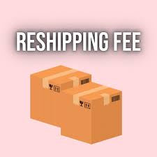 RESHIPPING AND HANDLING FEE